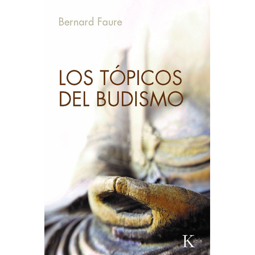 Los tópicos del budismo, de Faure, Bernard. Editorial Kairos, tapa blanda en español, 2012