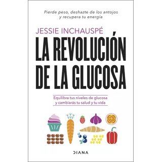 La Revolución De La Glucosa, De Jessie Inchauspé. Editorial Diana, Tapa Blanda En Español, 2022
