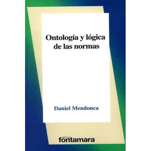 Ontología Y Lógica De Las Normas, De Daniel Mendonca. Editorial Fontamara, Tapa Blanda En Español, 2020