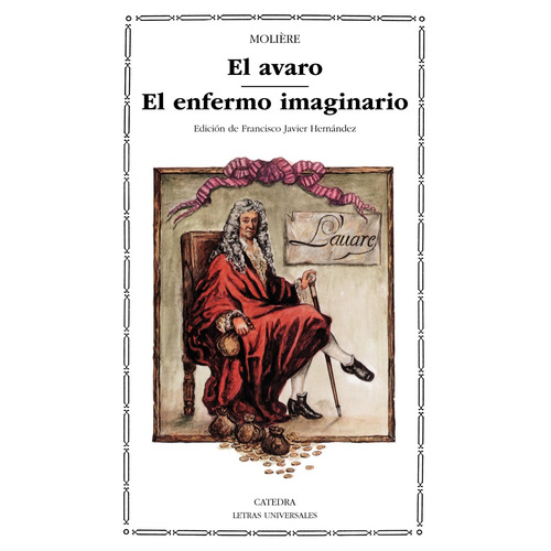 El avaro / El enfermo imaginario, de Molière. Serie Letras Universales Editorial Cátedra, tapa blanda en español, 2006