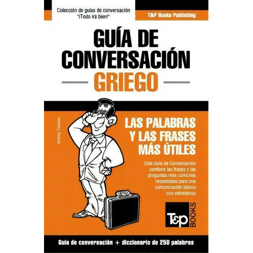 Gu A De Conversaci N Espa Ol-griego Y Mini Diccionario De 250 Palabras, De Andrey Taranov. Editorial T P Books, Tapa Blanda En Español