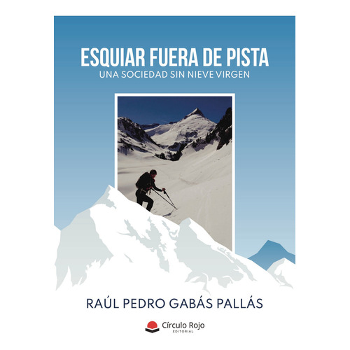 Esquiar fuera de pista, de Gabás Pallás  Raúl Pedro.. Grupo Editorial Círculo Rojo SL, tapa blanda en español