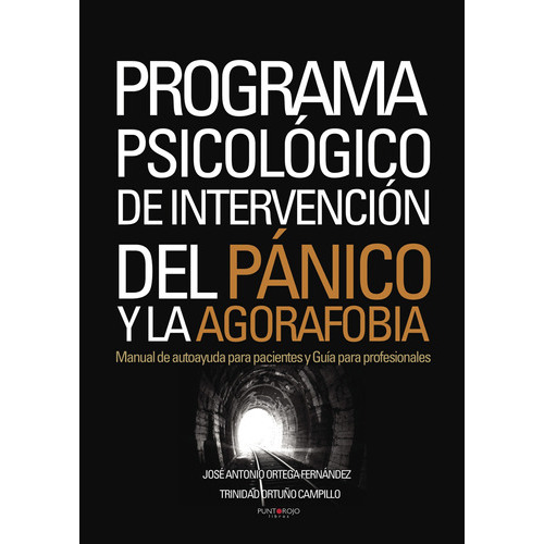 Programa Psicológico De Intervención Del Pánico Y La Agorafobia, De Ortega Fernández , José Antonio.., Vol. 1.0. Editorial Punto Rojo Libros S.l., Tapa Blanda, Edición 1.0 En Español, 2032