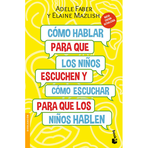 Cómo hablar para que los niños escuchen: Y cómo escuchar para que los niños hablen, de Faber, Adele. Serie Divulgación/Guías para Padres Editorial Booket México, tapa blanda en español, 2022