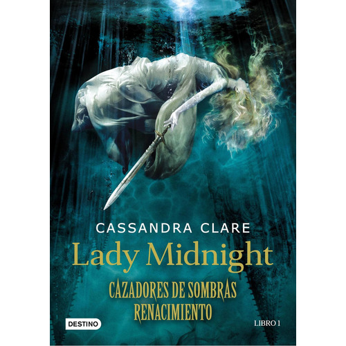 Cazadores de sombras. Renacimiento 1: Lady Midnight, de Cassandra Clare. Serie Cazadores de sombras Editorial Destino, tapa blanda en español, 2016