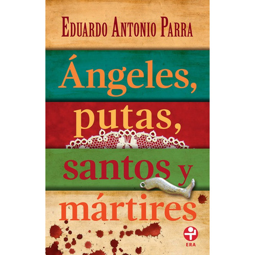 Ángeles, putas, santos y mártires, de PARRA, EDUARDO ANTONIO. Serie Bolsillo Era Editorial Ediciones Era, tapa blanda en español, 2014
