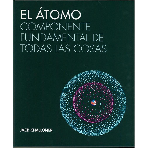 ATOMO. COMPONENTE FUNDAMENTAL DE TODAS LAS COSAS, de Challoner / Pacheco. N/a, vol. Volumen Unico. Editorial Akal, tapa pasta dura, edición 1 en español, 2028