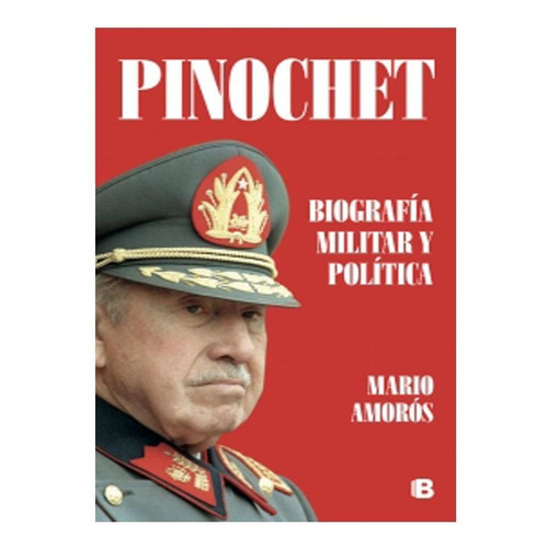 Pinochet Biografía Militar Y Política