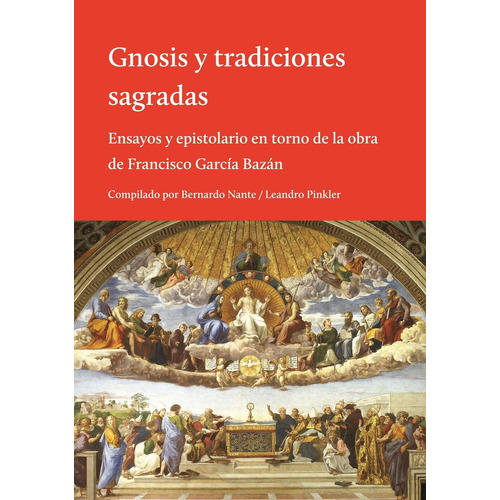 Gnosis y tradiciones sagradas: Ensayos y epistolario en torno de la obra de Francisco García Bazán, de Nante, Bernardo. Editorial El Hilo de Ariadna, tapa blanda en español, 2015