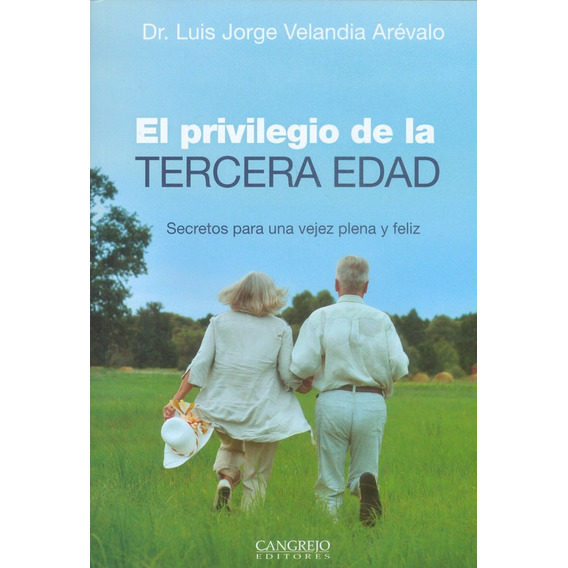 PRIVILIEGIO DE LA TERCERA EDAD EL SECRETOS PARA UNA VEJEZ PLENA Y FELIZ, de DR VELANDIA AEVALO LUIS JORGE. Editorial CANGREJO en español