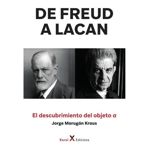 De Freud A Lacan  El Descubrimiento Del Objeto A, De Jorge Marugán Krau. Editorial Xoroi Edicions, Tapa Blanda En Español, 2022