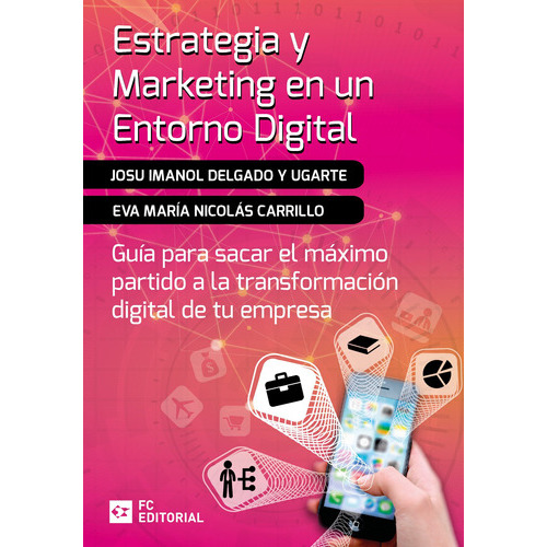 Estrategia y marketing en un entorno digital, de Eva María Nicolás Carrillo y Josu Imanol Delgado y Ugarte. Editorial FUNDACION CONFEMETAL, tapa blanda en español, 2022