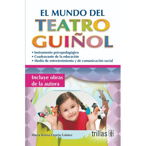 El Mundo Del Teatro Guiñol, De Osorio Gomez, Maria Teresa., Vol. 3. Editorial Trillas, Tapa Blanda En Español, 2013