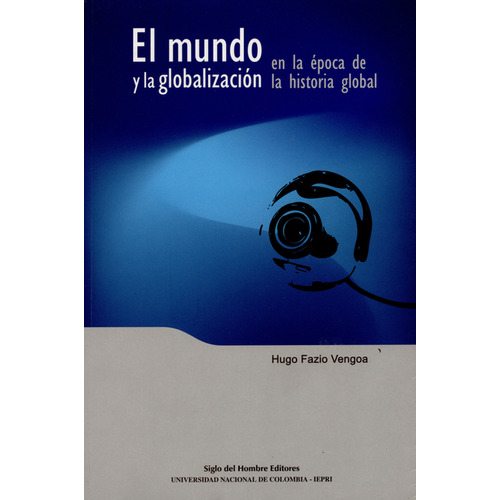 Mundo Y La Globalización En La Época De La Historia Global, El, De Hugo Fazio Vengoa. Siglo Editorial, Tapa Blanda, Edición 1 En Español, 2007