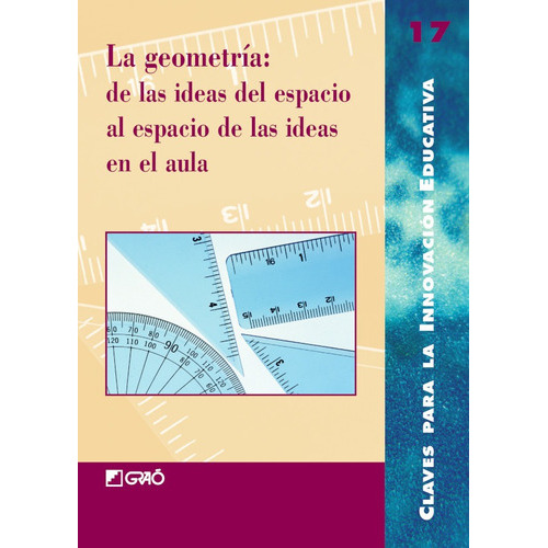 La Geometría: De Las Ideas Del Espacio Al Espacio De Las Ideas En El Aula, De Josefa Galera Reche Y Otros. Editorial Graó, Tapa Blanda, Edición 1 En Español, 2003