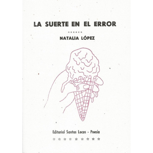 La Suerte En El Error, De Natalia López. Editorial Santos Locos, Tapa Blanda, Edición Primera En Español, 2018