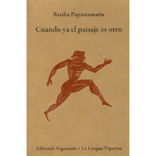 Cuando Ya El Paisaje Es Otro De Basilia Papast, De Basilia Papastamatiu. Editorial Argonauta En Español