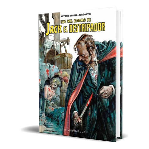 Libro Las Mil Caras De Jack El Destripador [ Original ], De Antonio Segura. Editorial Isla De Nabumbu, Tapa Dura En Español, 2022