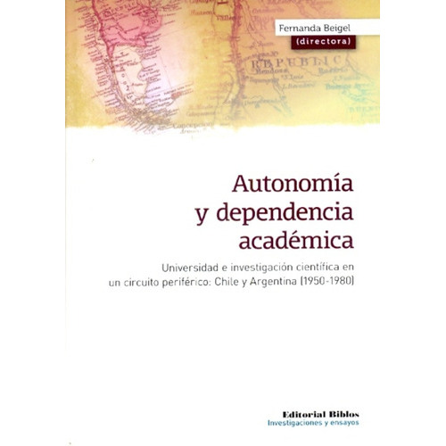 Autonomía Y Dependencia Académica, De Fernanda Beigel. Editorial Biblos, Tapa Blanda, Edición 1 En Español, 2010