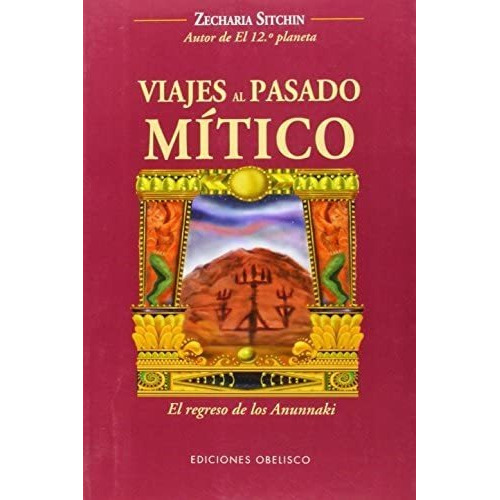Viajes Al Pasado Mitico - Sitchin,zecharia