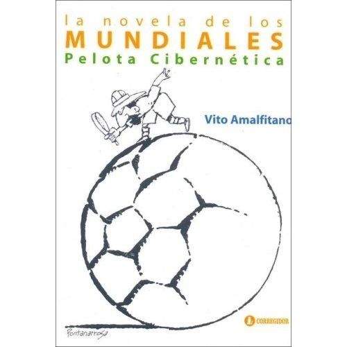 La Novela De Los Mundiales - Amalfitano, Vita, de AMALFITANO, VITA. Editorial CORREGIDOR en castellano