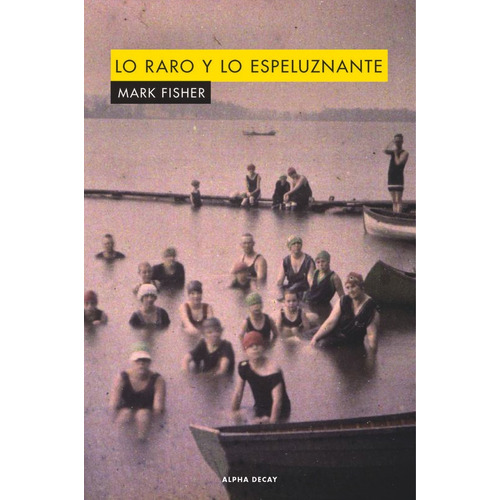 LO RARO Y LO ESPELUZNANTE, de Fisher, Mark. Editorial Alpha Decay, tapa blanda en español, 2021