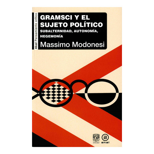 Gramsci Y El Sujeto Político. Subalternidad, Autonomía, Hegemonía, De Modonesi, Massimo. Editorial Akal Ediciones, Tapa Blanda, Edición 01 En Español, 2023