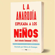 La Anarquia Explicada A Los Niños - Jose Antonio Emanuel