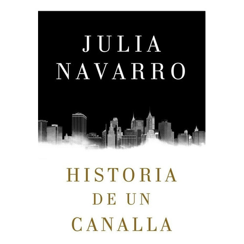 Historia De Un Canalla - Julia Navarro