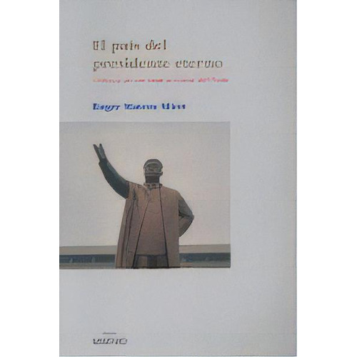 El Paãâs Del Presidente Eterno, De Mateos Miret, Roger. Editorial Milenio Publicaciones S.l., Tapa Blanda En Español