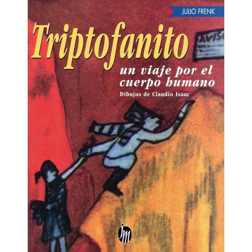 Triptofanito: Un viaje por el cuerpo humano, de Frenk, Julio. Serie Infantil y Juvenil Editorial Joaquín Mortiz México, tapa blanda en español, 2014