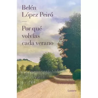 Por Que Volvias Cada Verano, De Belén López Peiró., Vol. 1. Editorial Lumen, Tapa Blanda, Edición 1 En Español, 2023