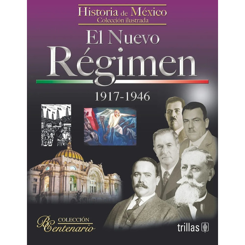 El Régimen 1917-1946 Colecciones Bicentenario Trillas