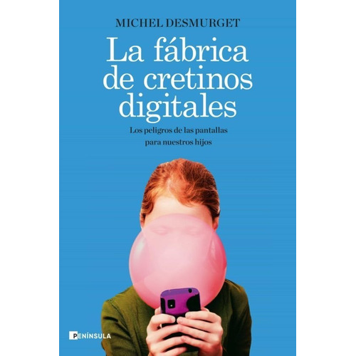 La Fabrica De Cretinos Digitales | Michel Desmurget