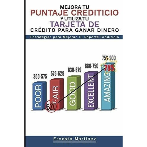 Mejora Tu Puntaje Crediticio Y Utiliza Tu Tarjeta D, De Martinez, Dr. Erne. Editorial Dr. Ernesto Martinez En Español