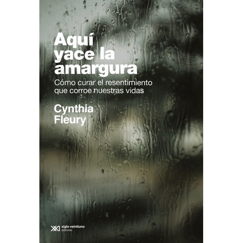 Aqui Yace La Amargura - Cynthia Fleury - Siglo Xxi