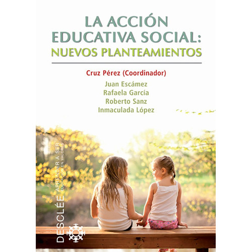 La Acción Educativa Social: Nuevos Planteamientos, De Rafaela García López Y Otros. Editorial Desclée De Brouwer, Tapa Blanda, Edición 1 En Español, 2012