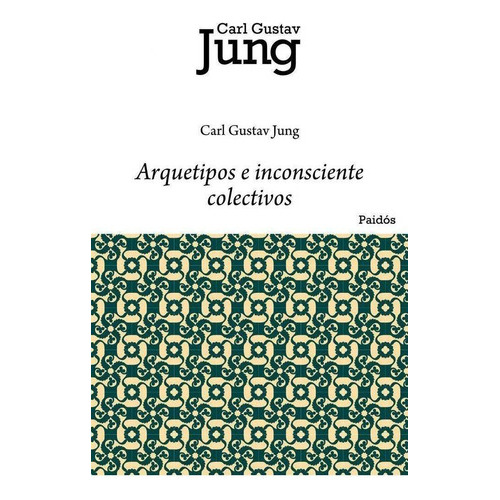 Arquetipos E Inconsciente Colectivo, De Jung, Carl G.. Editorial Ediciones Paidós En Español