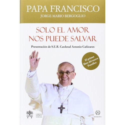 Solo el amor nos puede salvar, de Papa Francisco. Editorial ROMANA, tapa blanda, edición 1 en español