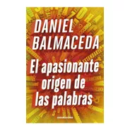 El Apasionante Origen De Las Palabras - Daniel Balmaceda 