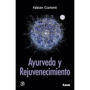 Ayurveda Y Rejuvenecimiento - Fabián Ciarlotti