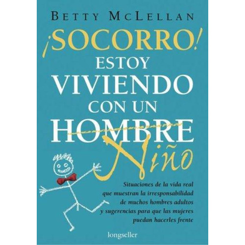 Socorro! Estoy Viviendo Con Un Hombre Niño, De Betty Mclellan. Editorial Longseller, Tapa Tapa Blanda En Español
