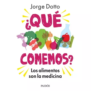 Jorge Dotto ¿qué Comemos? Ediciones Paidós