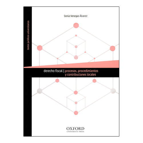Derecho Fiscal Procesos, - Procedimientos Y Contribuciones Locales - 1.ª Ed. 2017, De Venegas Álvarez, Sonia. Editorial Oxford, Tapa Blanda, Edición 1° Edición En Español, 2017