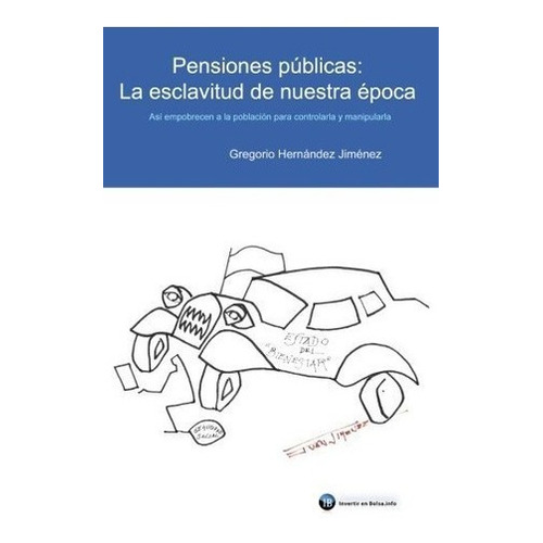 Pensiones Publicas La Esclavitud De Nuestra Epoca.., de Hernández Jiménez, Grego. Editorial CreateSpace Independent Publishing Platform en español