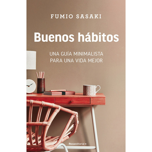 Buenos Hábitos: Una Guía Minimalista Para Una Vida Mejor, De Sasaki, Fumio. Serie No Ficción Editorial Roca Trade, Tapa Blanda En Español, 2022