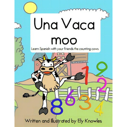 Una Vaca Moo: Learn Spanish With The Counting Cows, De Knowles, Ely. Editorial Createspace, Tapa Blanda En Español