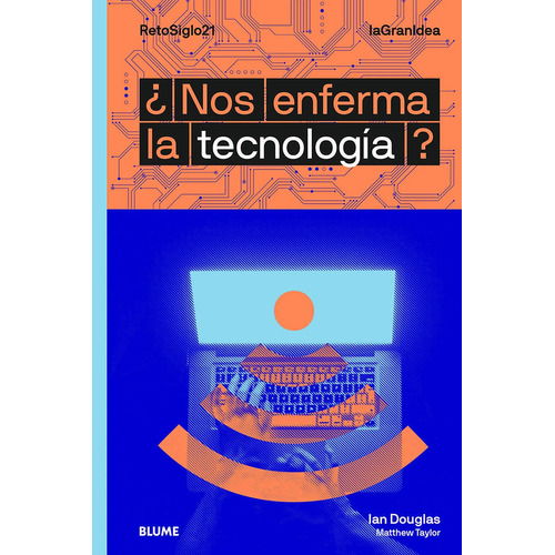 Nos Enferma La Tecnología?, De Ian Douglas / Matthew Taylor. Editorial Blume, Tapa Blanda, Edición 1 En Español, 2020