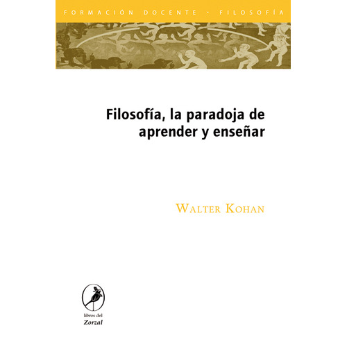 Filosofia, La Paradoja De Aprender Y Enseñar, De Walter Kohan. Editorial Zorzal En Español