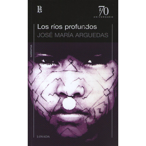 Los Rios Profundos - Jose Maria Arguedas - Losada 70 Aniversario, de Arguedas, Jose Maria. Editorial Losada, tapa blanda en español